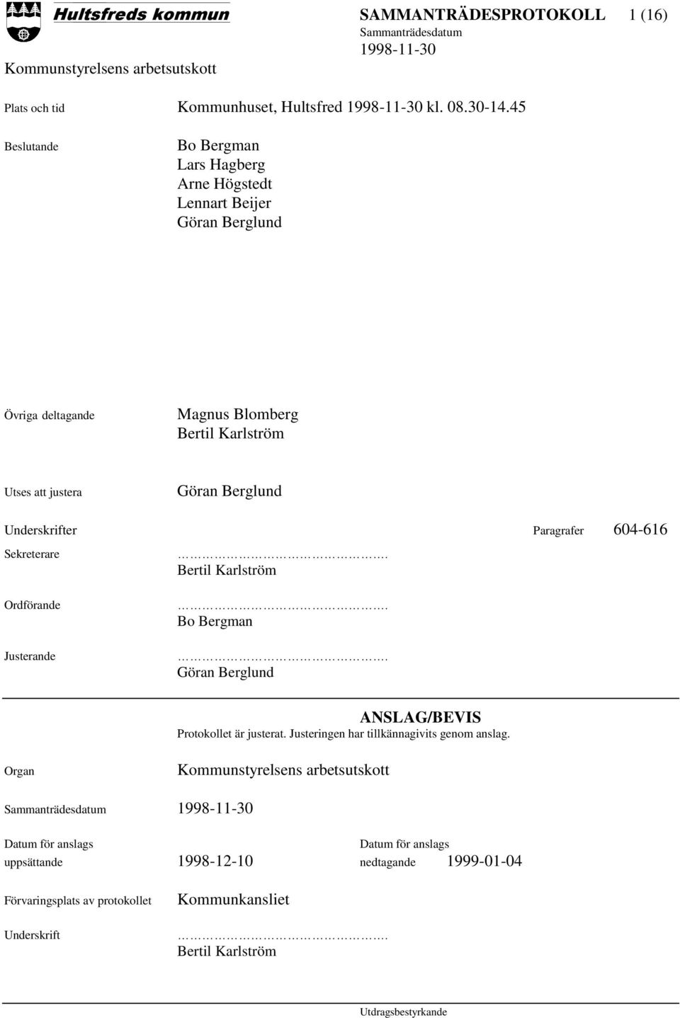 Göran Berglund Underskrifter Paragrafer 604-616 Sekreterare Ordförande Justerande. Bertil Karlström. Bo Bergman.