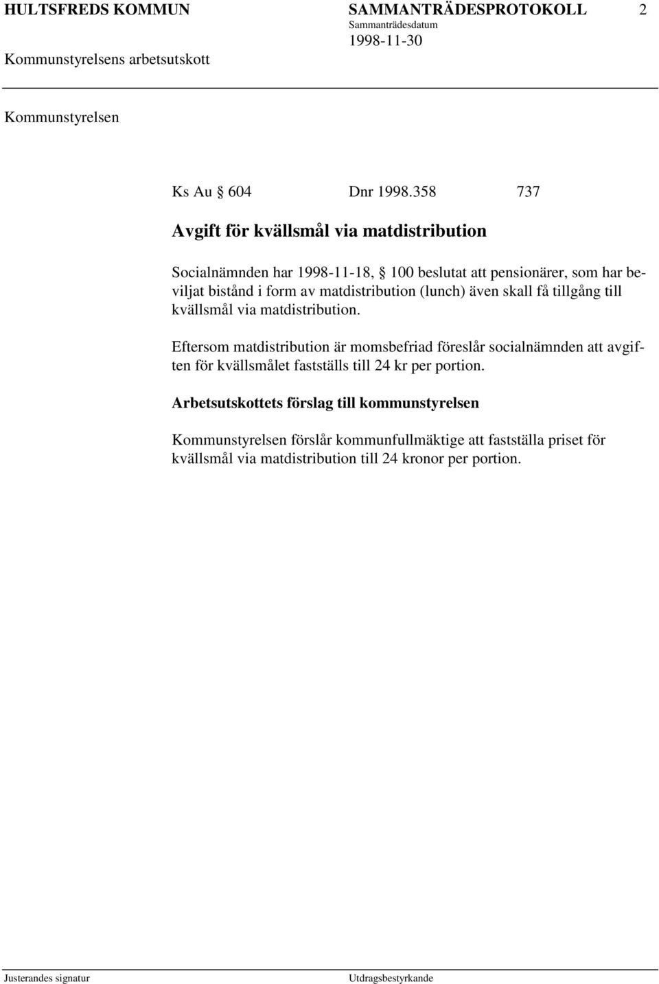 av matdistribution (lunch) även skall få tillgång till kvällsmål via matdistribution.