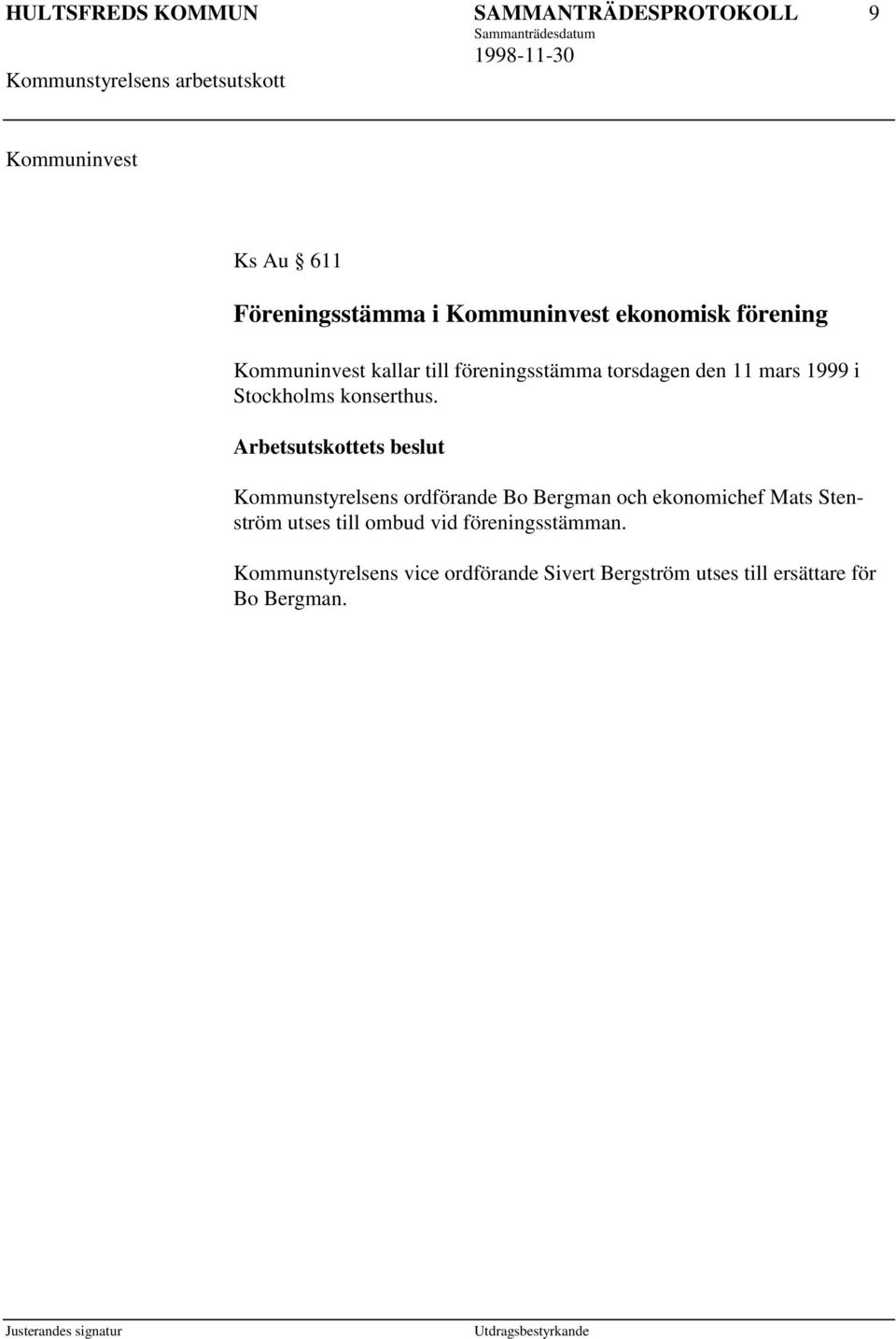 Kommunstyrelsens ordförande Bo Bergman och ekonomichef Mats Stenström utses till ombud vid