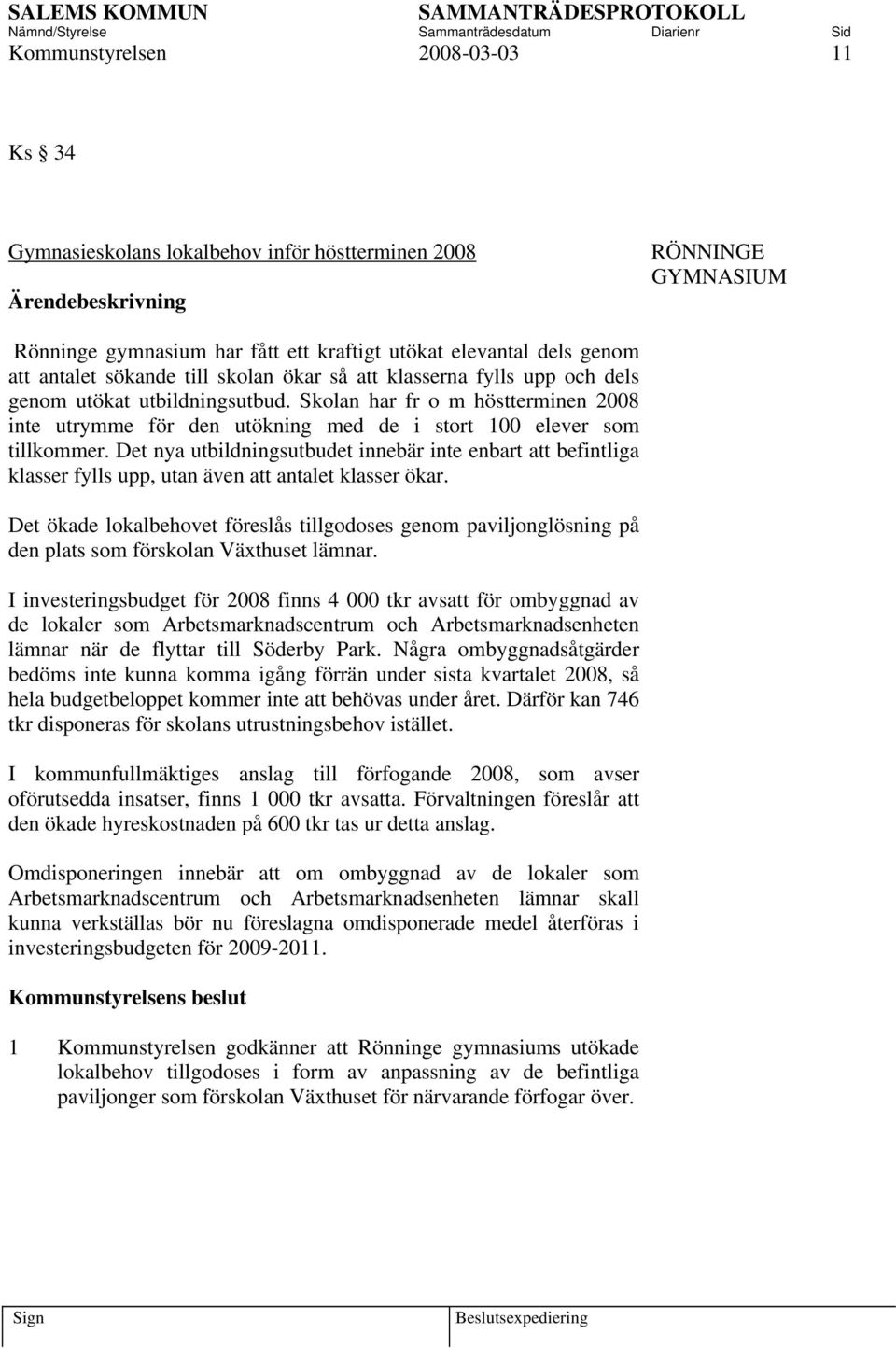 Det nya utbildningsutbudet innebär inte enbart att befintliga klasser fylls upp, utan även att antalet klasser ökar.