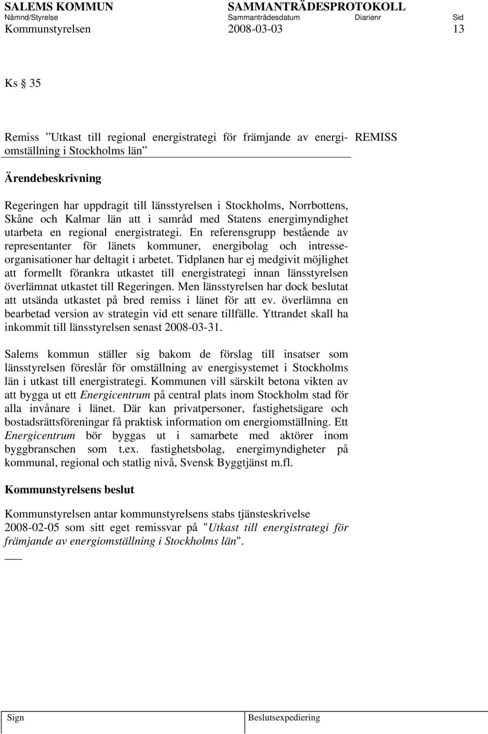 En referensgrupp bestående av representanter för länets kommuner, energibolag och intresseorganisationer har deltagit i arbetet.