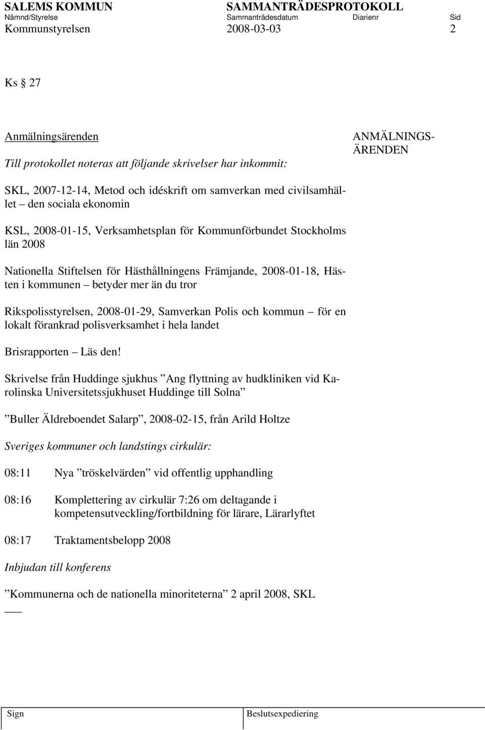 mer än du tror Rikspolisstyrelsen, 2008-01-29, Samverkan Polis och kommun för en lokalt förankrad polisverksamhet i hela landet Brisrapporten Läs den!