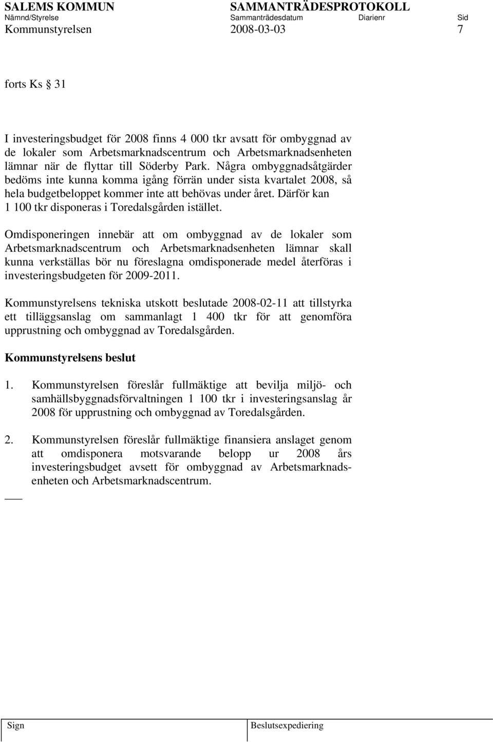 Därför kan 1 100 tkr disponeras i Toredalsgården istället.