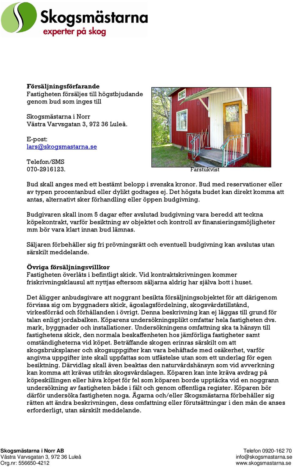 Det högsta budet kan direkt komma att antas, alternativt sker förhandling eller öppen budgivning.