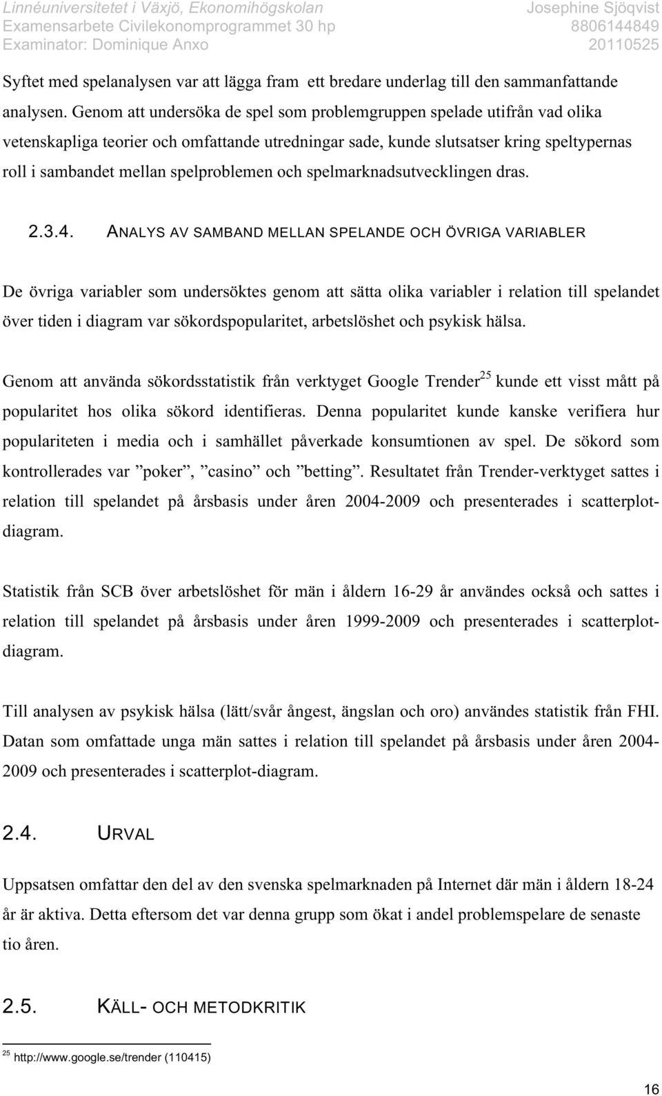 spelproblemen och spelmarknadsutvecklingen dras. 2.3.4.