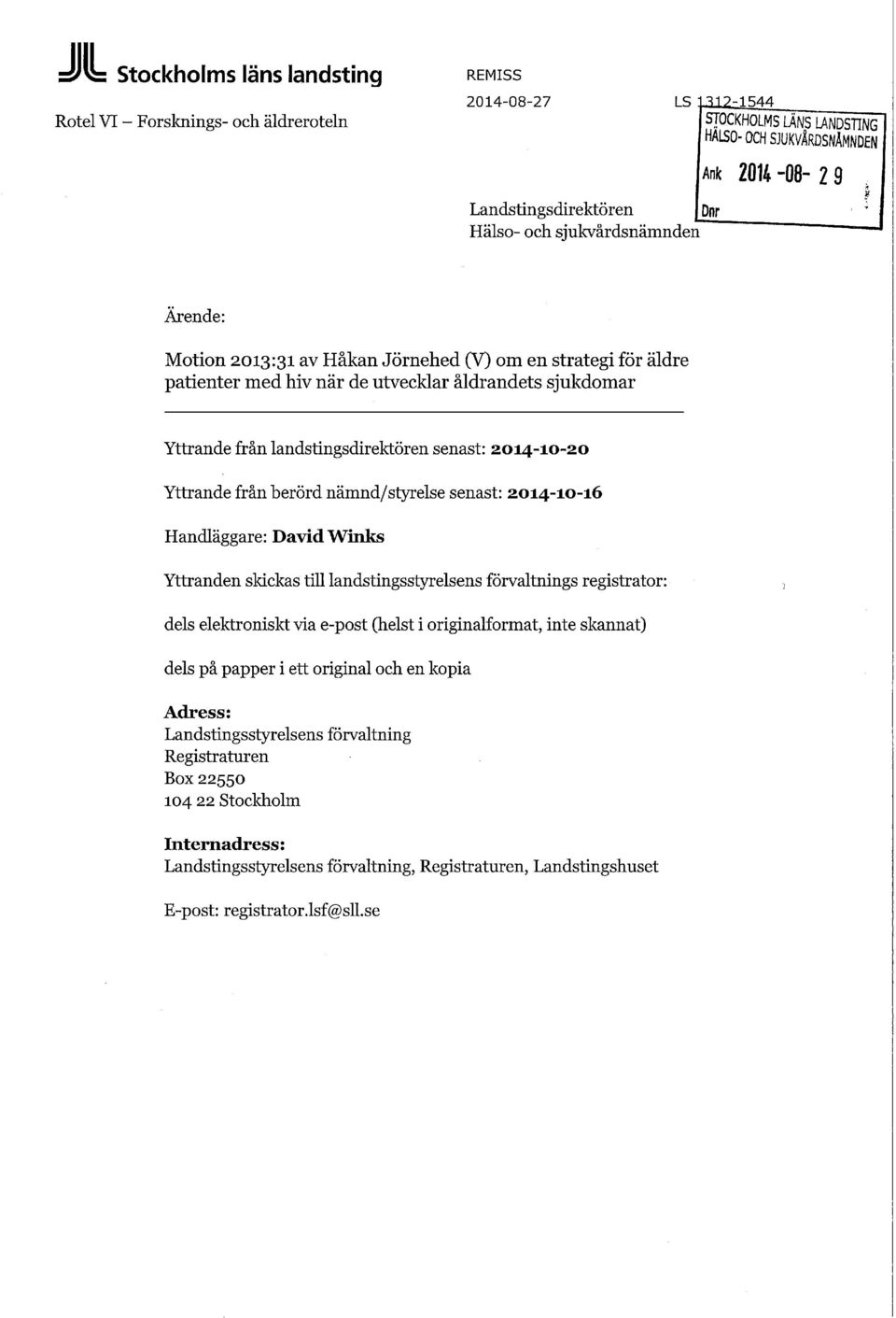 landstingsdirektören senast: 2014-10-20 Yttrande från berörd nämnd/styrelse senast: 2014-10-16 Handläggare: David Winks Yttranden skickas till landstingsstyrelsens förvaltnings registrator: dels