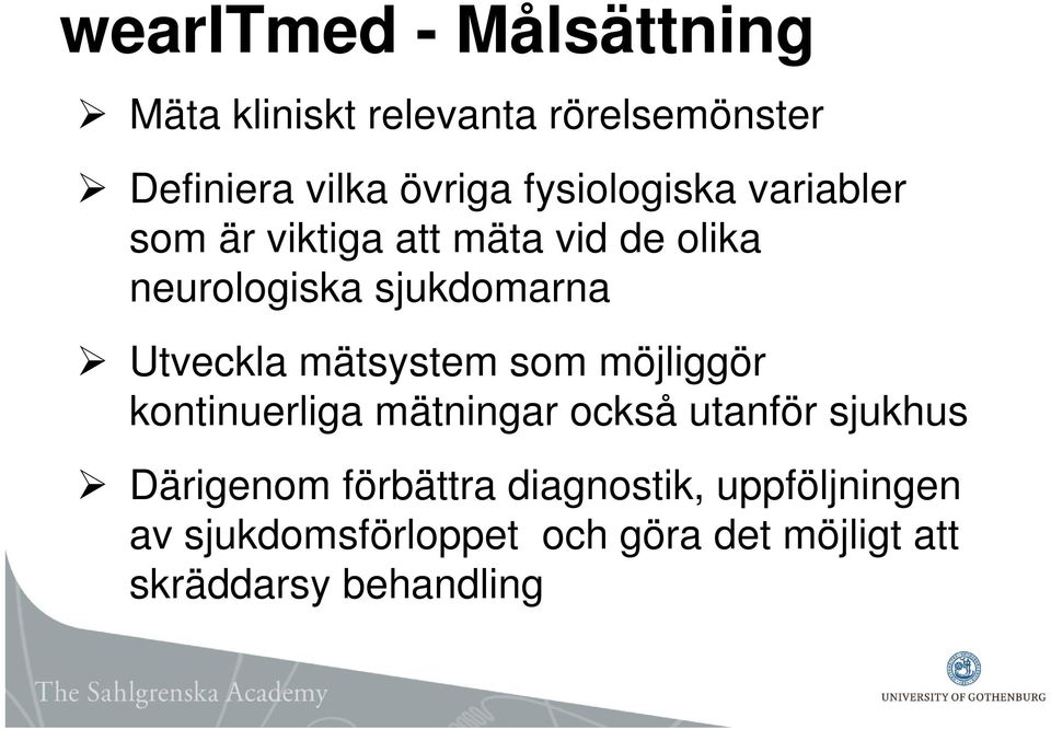 Utveckla mätsystem som möjliggör kontinuerliga mätningar också utanför sjukhus Därigenom