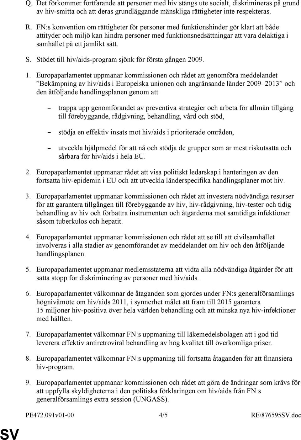 sätt. S. Stödet till hiv/aids-program sjönk för första gången 2009. 1.