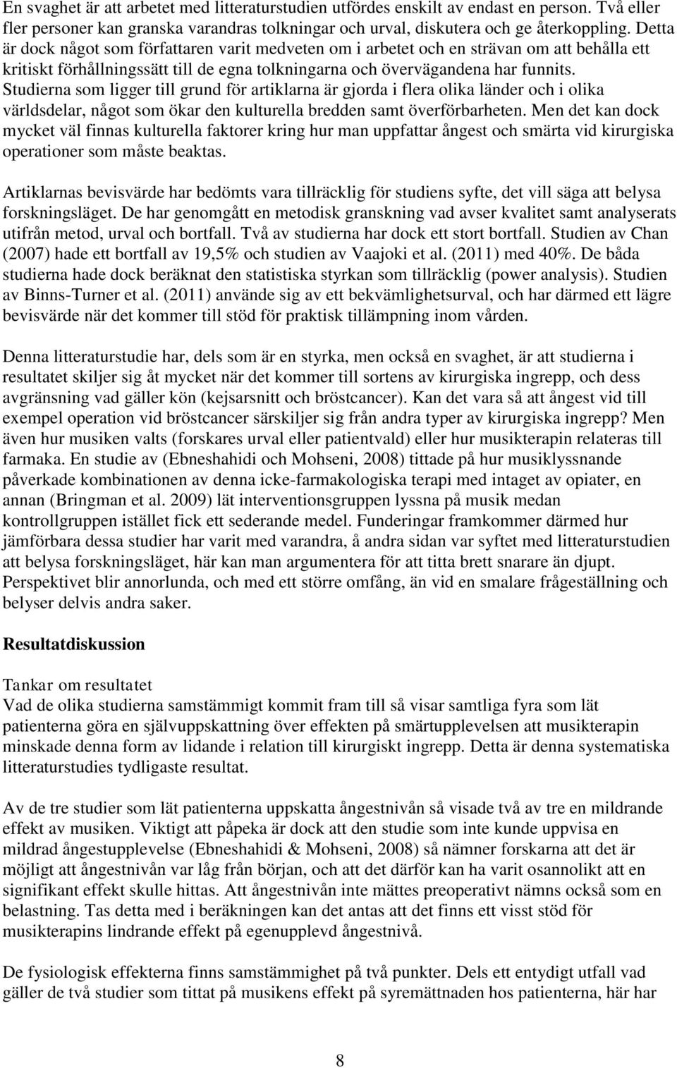 Studierna som ligger till grund för artiklarna är gjorda i flera olika länder och i olika världsdelar, något som ökar den kulturella bredden samt överförbarheten.