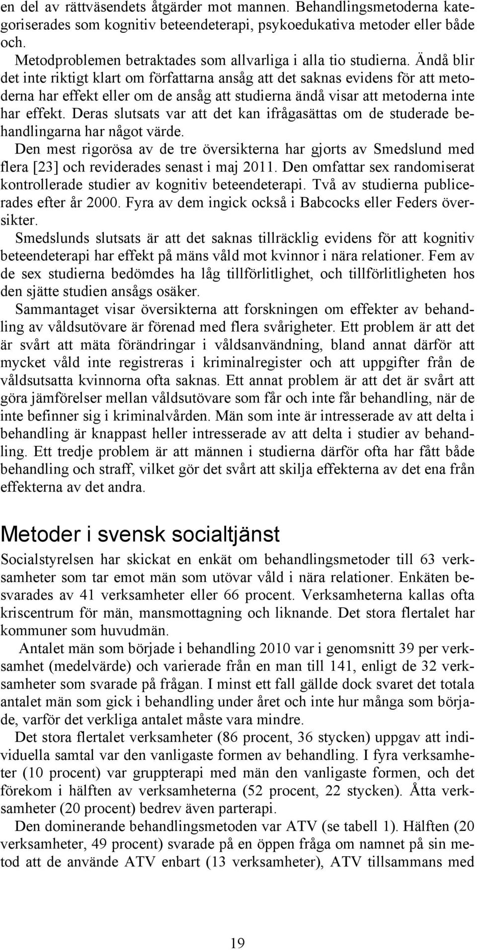 Ändå blir det inte riktigt klart om författarna ansåg att det saknas evidens för att metoderna har effekt eller om de ansåg att studierna ändå visar att metoderna inte har effekt.