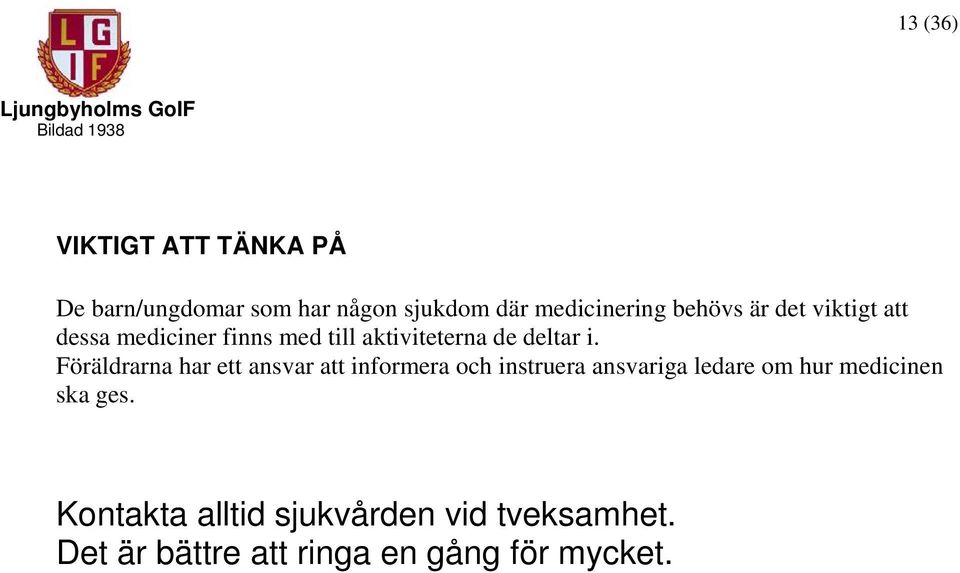 Föräldrarna har ett ansvar att informera och instruera ansvariga ledare om hur medicinen