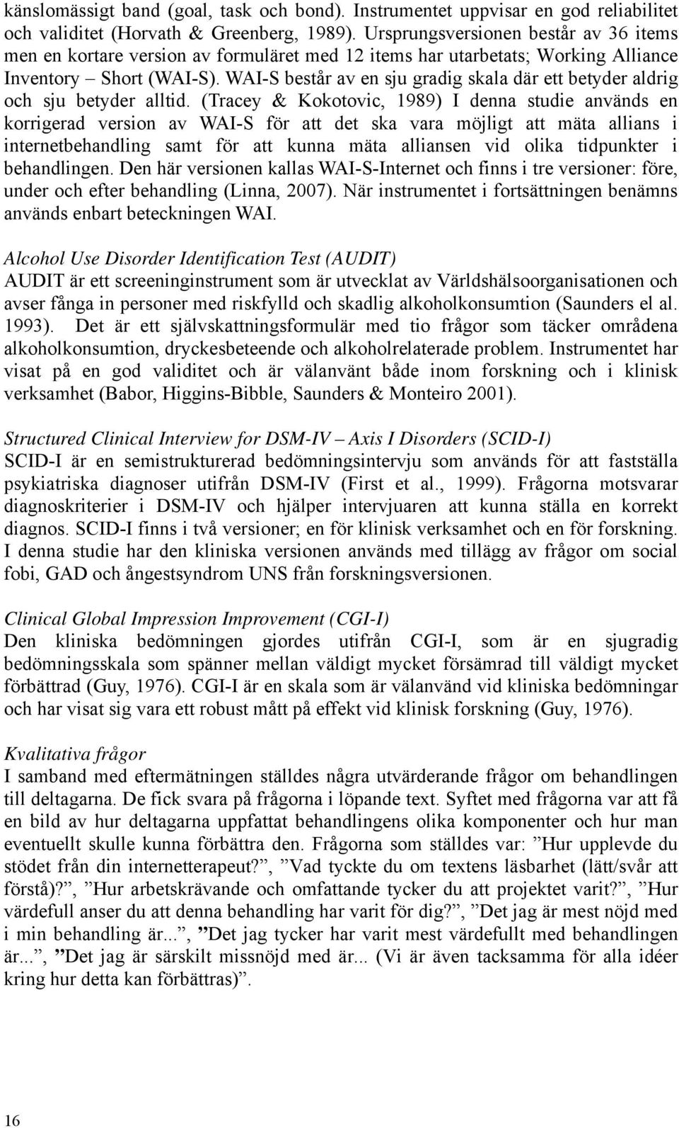 WAI-S består av en sju gradig skala där ett betyder aldrig och sju betyder alltid.