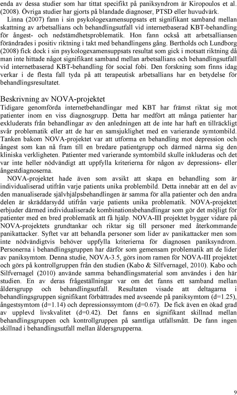 nedstämdhetsproblematik. Hon fann också att arbetsalliansen förändrades i positiv riktning i takt med behandlingens gång.