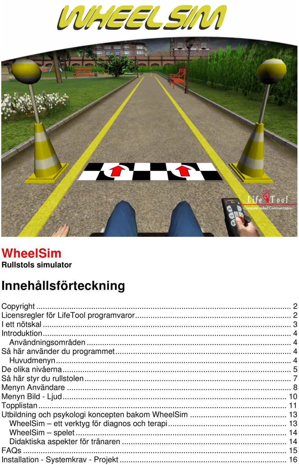 .. 7 Menyn Användare... 8 Menyn Bild - Ljud... 10 Topplistan... 11 Utbildning och psykologi koncepten bakom WheelSim.