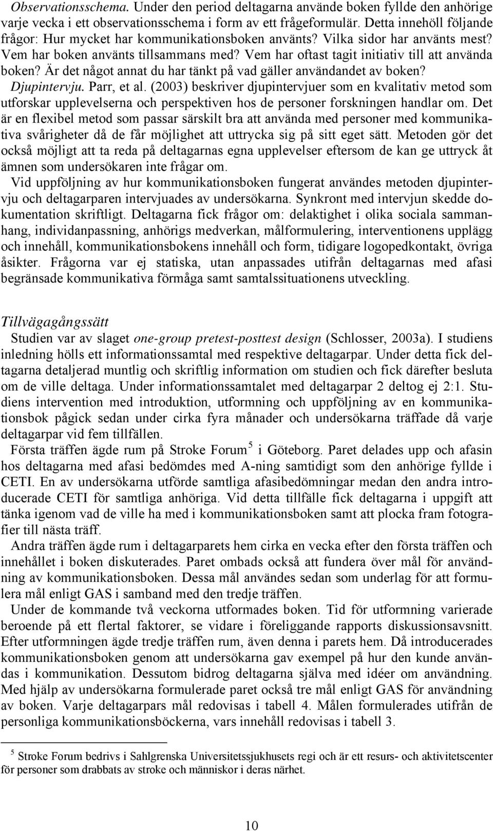 Är det något annat du har tänkt på vad gäller användandet av boken? Djupintervju. Parr, et al.