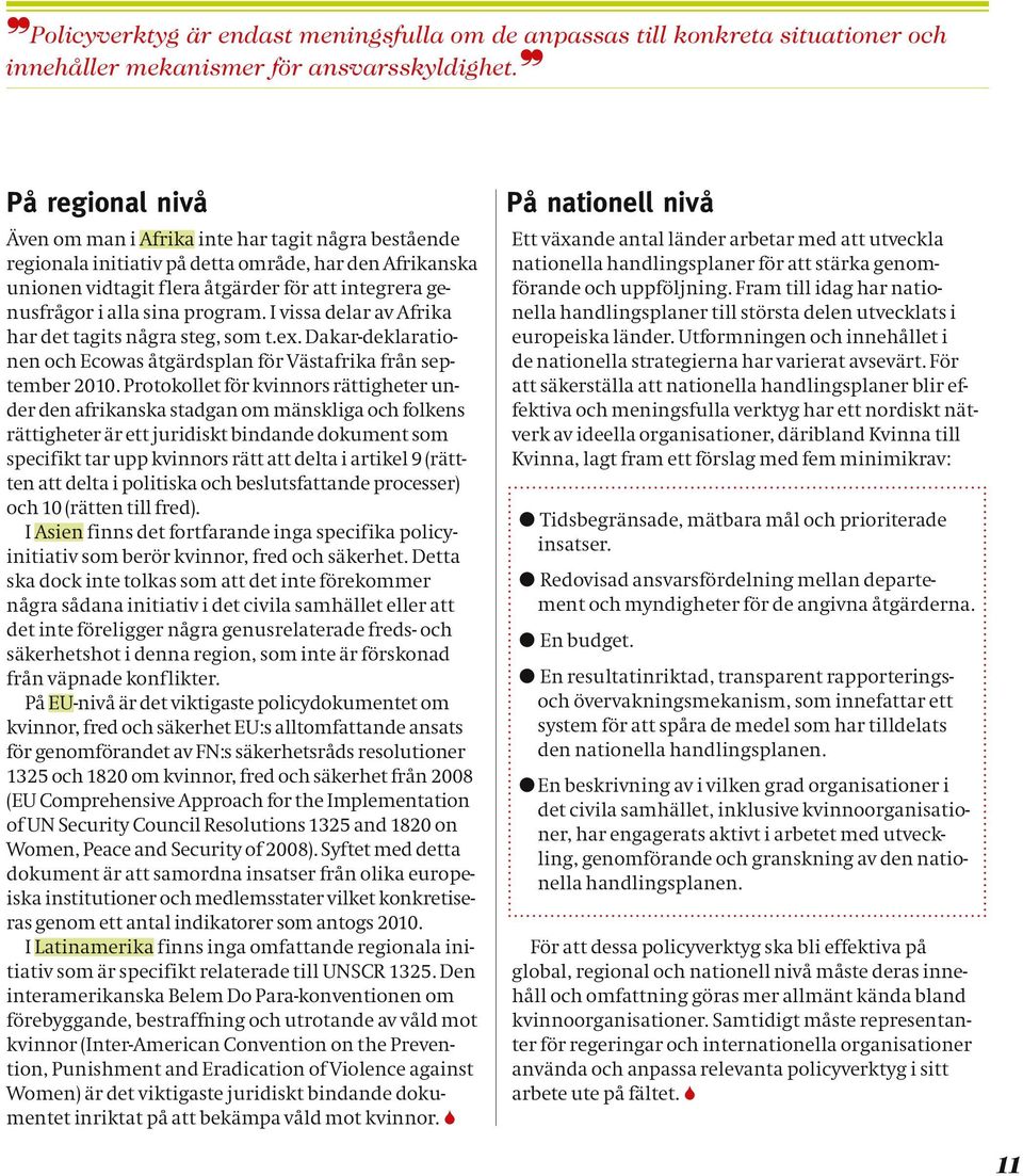 program. I vissa delar av Afrika har det tagits några steg, som t.ex. Dakar-deklarationen och Ecowas åtgärdsplan för Västafrika från september 2010.