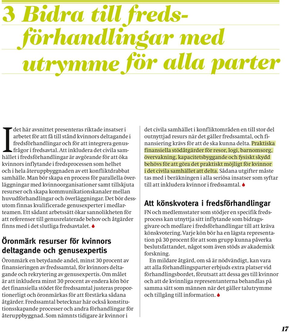 Att inkludera det civila samhället i fredsförhandlingar är avgörande för att öka kvinnors inflytande i fredsprocessen som helhet och i hela återuppbyggnaden av ett konfliktdrabbat samhälle.