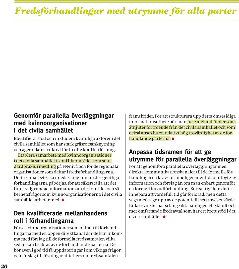 Etablera samarbete med kvinnoorganisationer i det civila samhället i konfliktområdet som standardpraxis i medling på FN-nivå och för de regionala organisationer som deltar i fredsförhandlingarna.