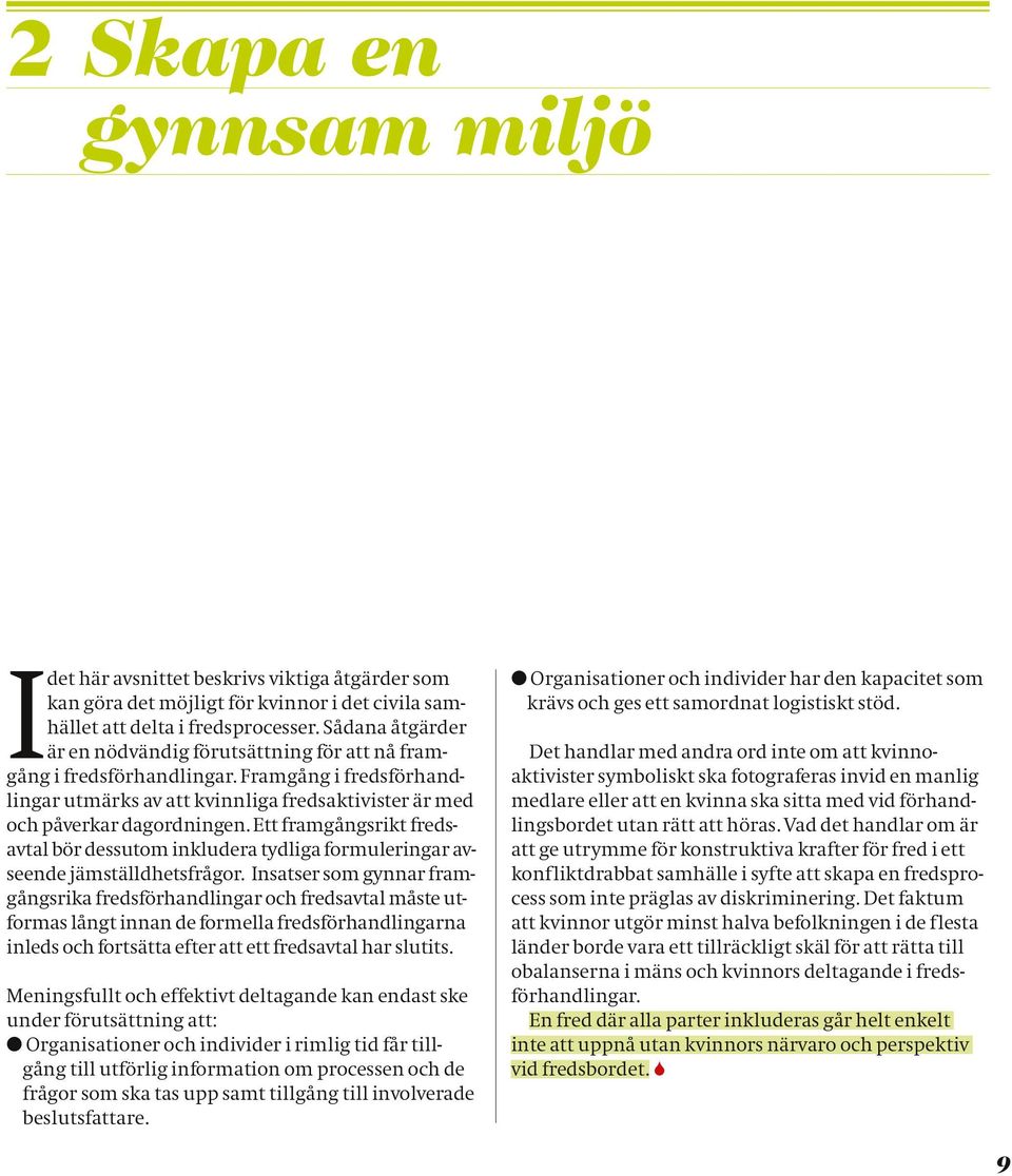 Ett framgångsrikt fredsavtal bör dessutom inkludera tydliga formuleringar avseende jämställdhetsfrågor.