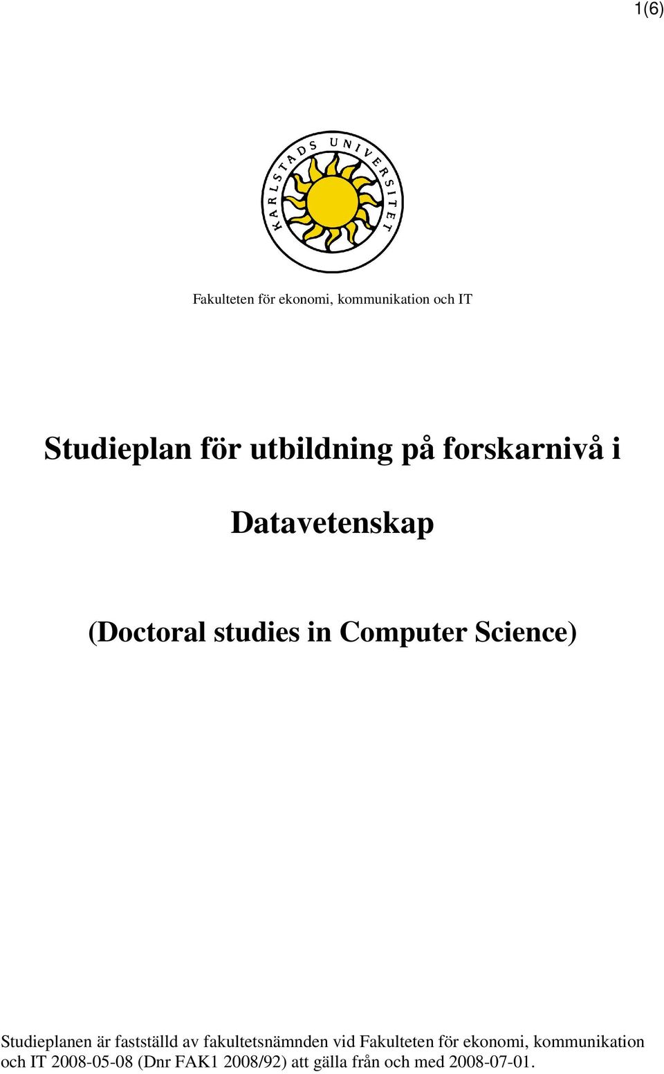 Studieplanen är fastställd av fakultetsnämnden vid Fakulteten för ekonomi,