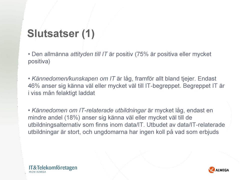 Begreppet IT är i viss mån felaktigt laddat Kännedomen om IT-relaterade utbildningar är mycket låg, endast en mindre andel (18%) anser