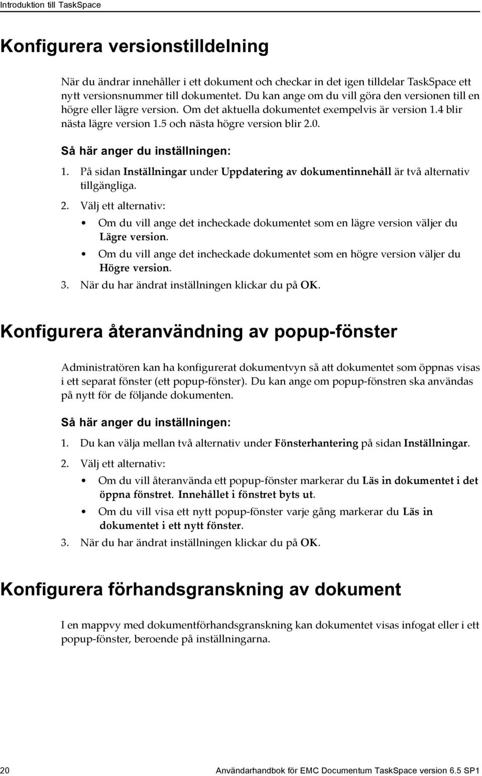 Så här anger du inställningen: 1. På sidan Inställningar under Uppdatering av dokumentinnehåll är två alternativ tillgängliga. 2.
