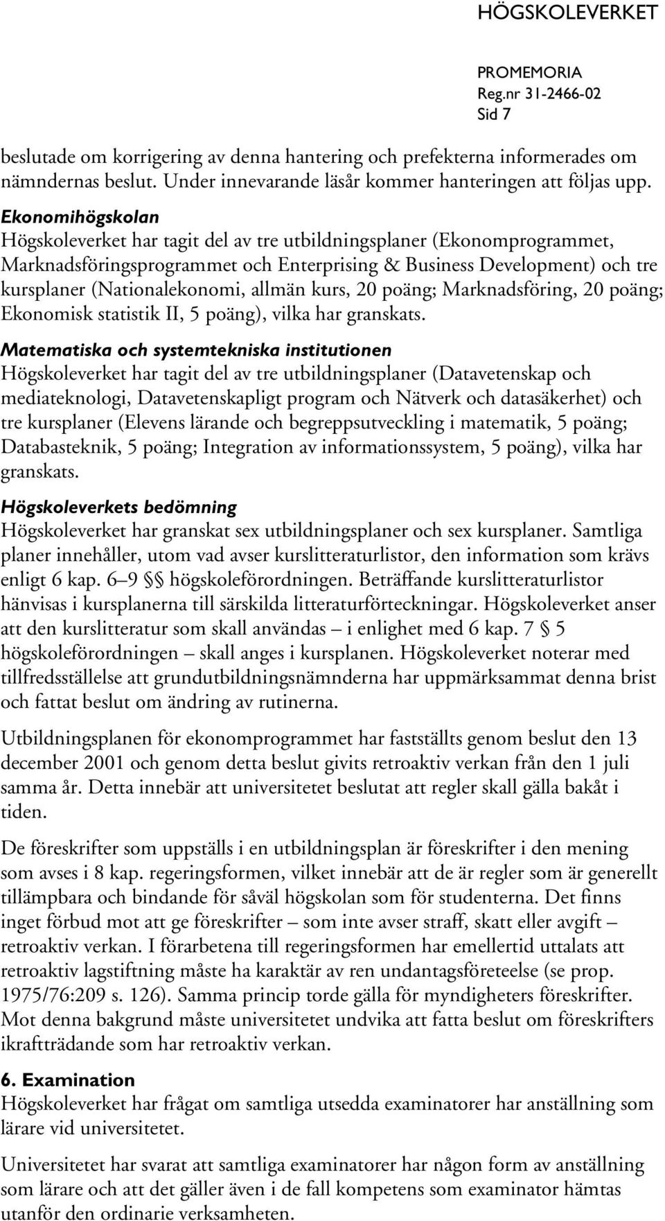 allmän kurs, 20 poäng; Marknadsföring, 20 poäng; Ekonomisk statistik II, 5 poäng), vilka har granskats.