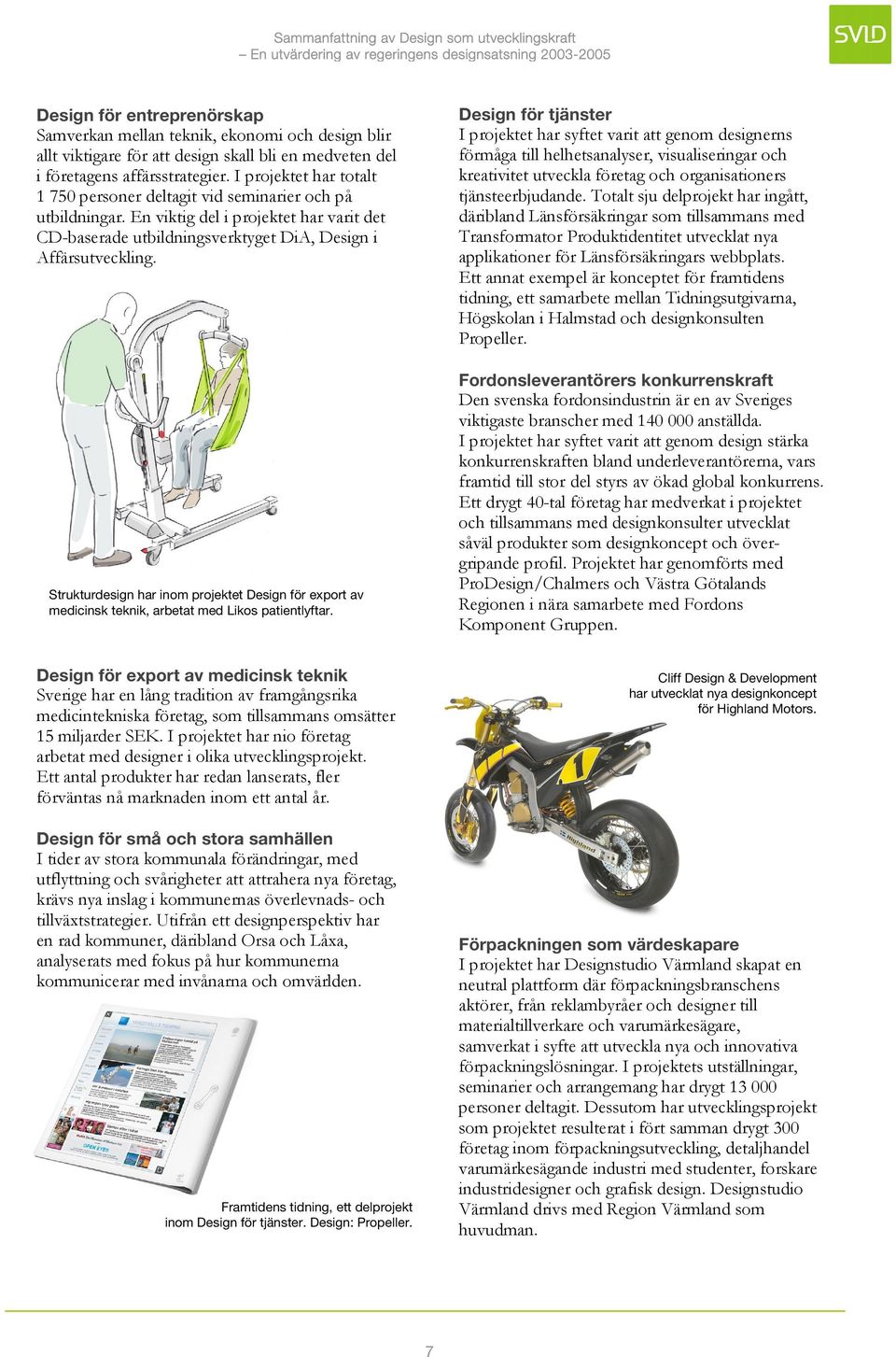 Strukturdesign har inom projektet Design för export av medicinsk teknik, arbetat med Likos patientlyftar.