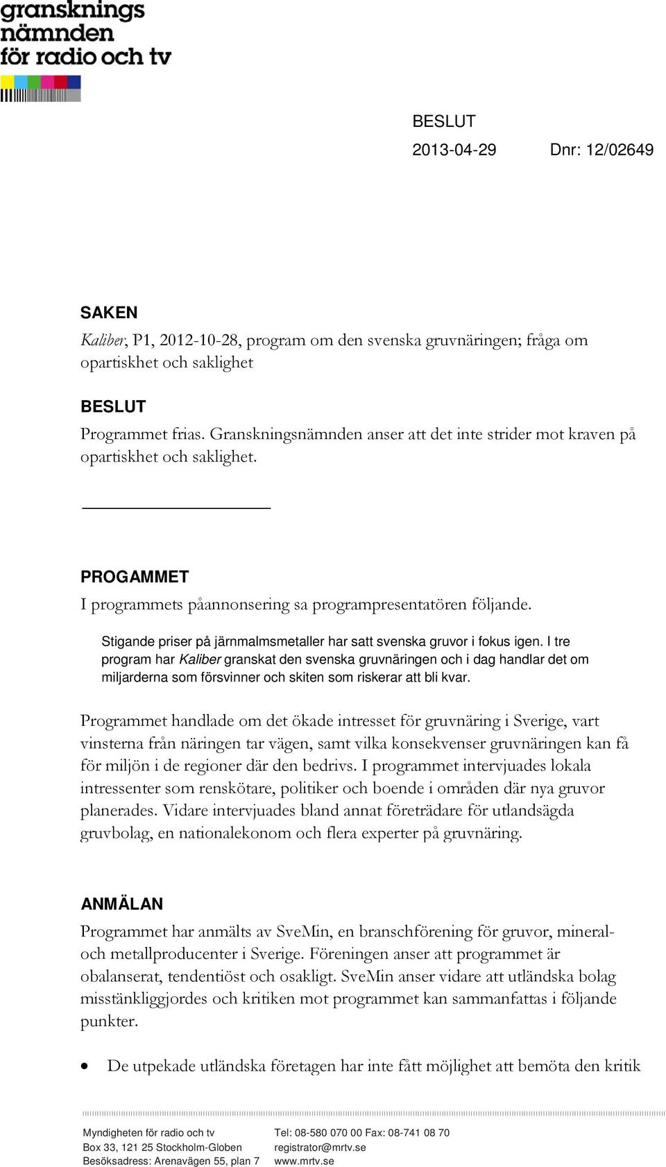 Stigande priser på järnmalmsmetaller har satt svenska gruvor i fokus igen.