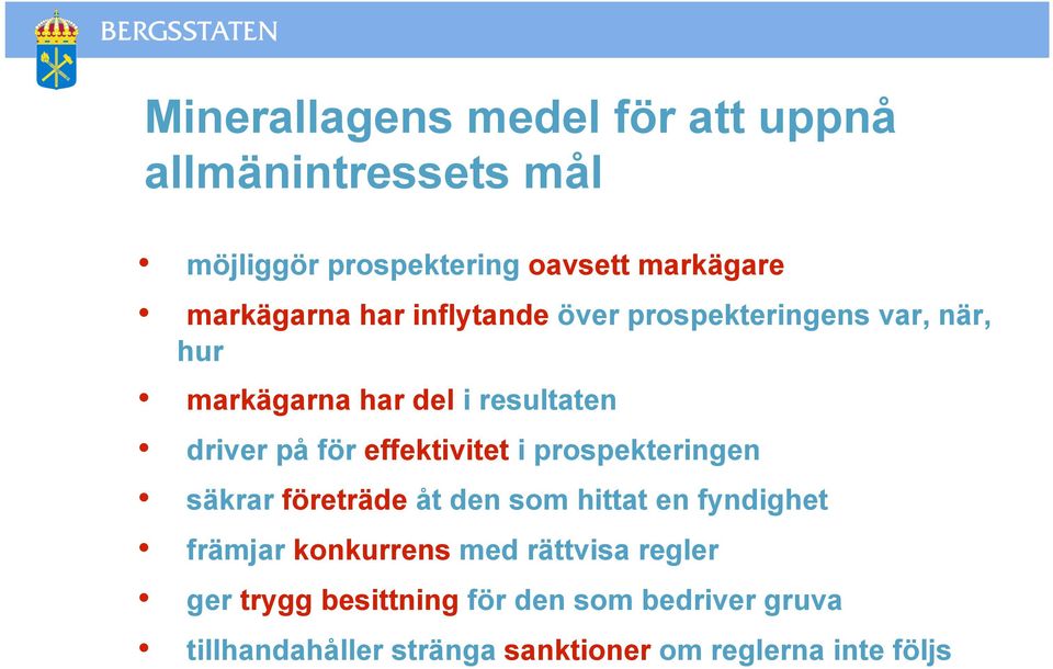 för effektivitet i prospekteringen säkrar företräde åt den som hittat en fyndighet främjar konkurrens med