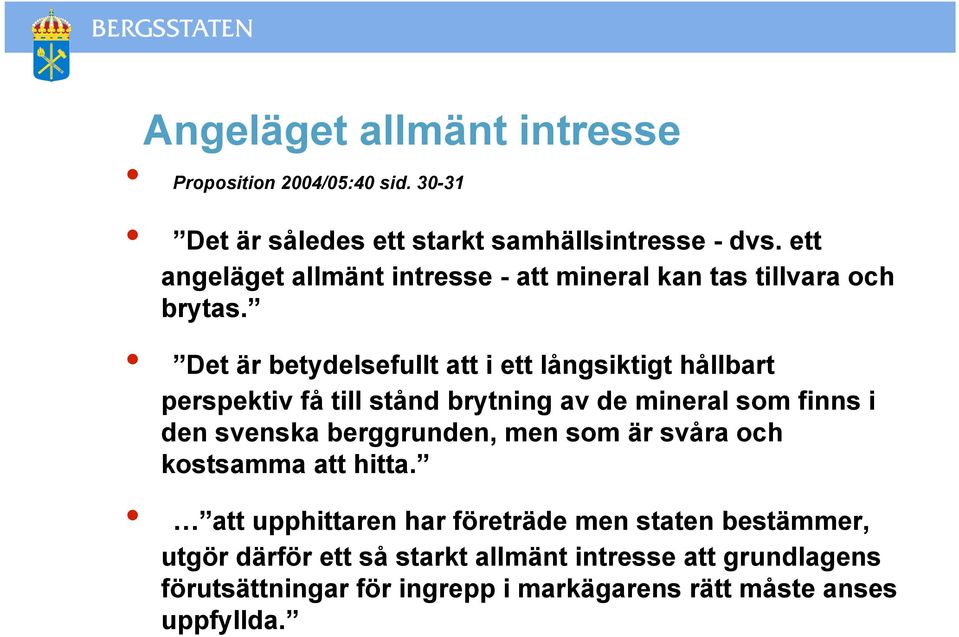 Det är betydelsefullt att i ett långsiktigt hållbart perspektiv få till stånd brytning av de mineral som finns i den svenska