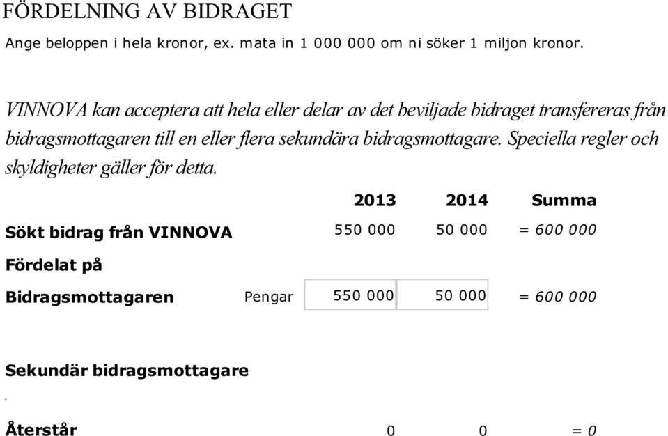 flera sekundära bidragsmottagare. Speciella regler och skyldigheter gäller för detta.