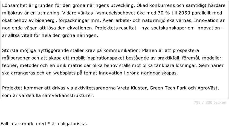 Innovation är nog enda vägen att lösa den ekvationen. Projektets resultat - nya spetskunskaper om innovation - är alltså vitalt för hela den gröna näringen.