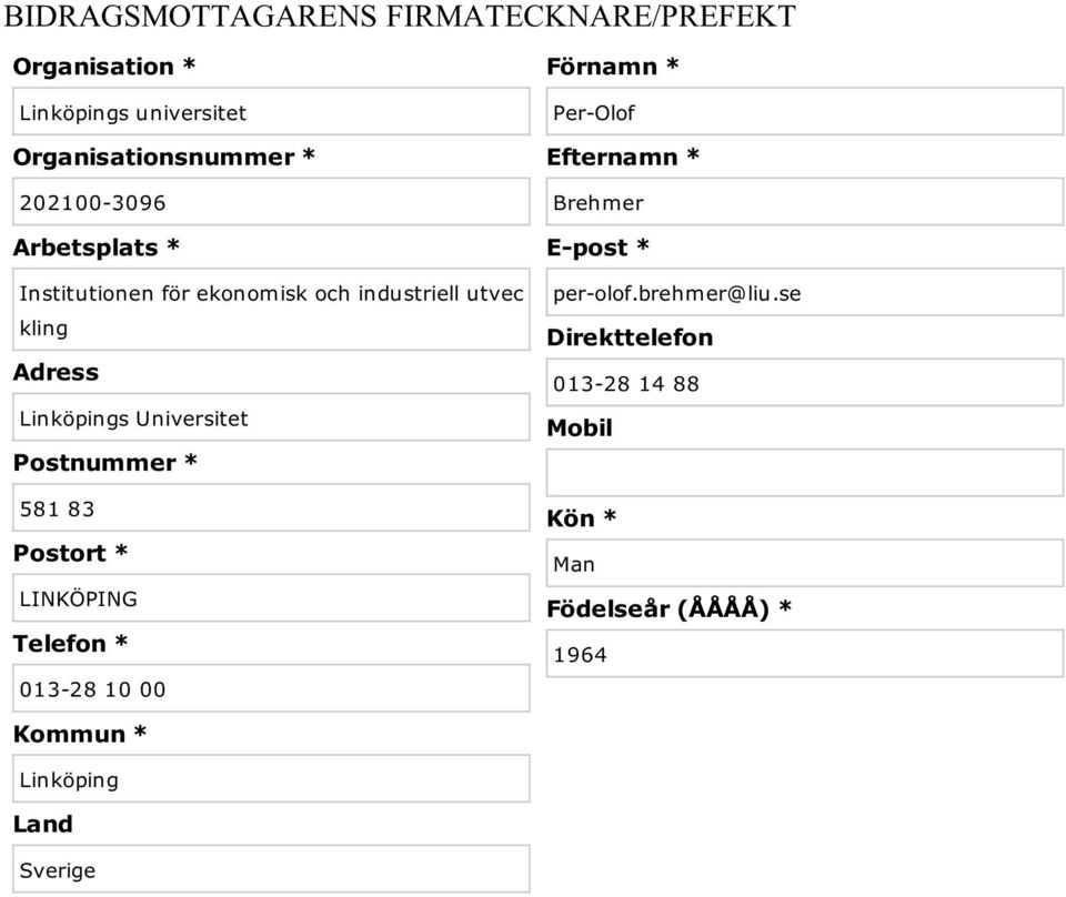 Postnummer * 581 83 Postort * LINKÖPING Telefon * 013-28 10 00 Kommun * Linköping Land Sverige Förnamn *