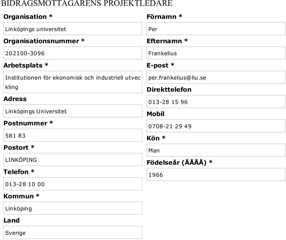 * 581 83 Postort * LINKÖPING Telefon * 013-28 10 00 Kommun * Linköping Land Sverige Förnamn * Per Efternamn *