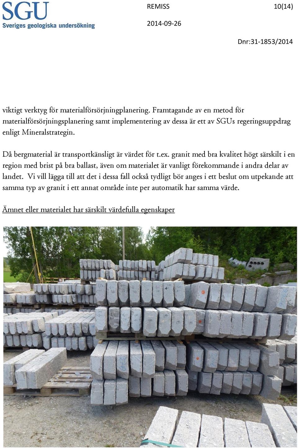 Då bergmaterial är transportkänsligt är värdet för t.ex.