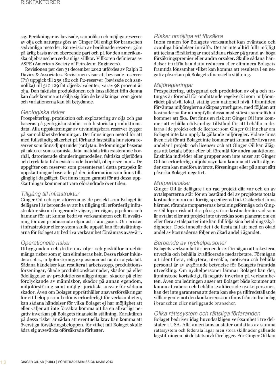 Villkoren definieras av ASPE (American Society of Petroleum Engineers). Revisionen per den 31 december 2012 utfördes av Ralph E Davies & Associates.
