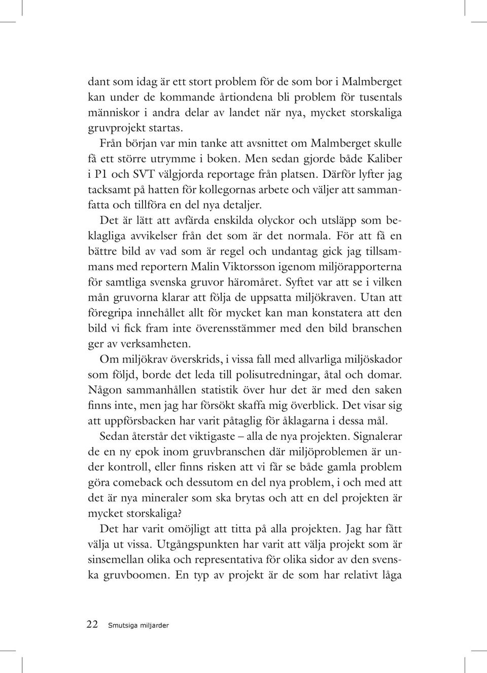 Därför lyfter jag tacksamt på hatten för kollegornas arbete och väljer att sammanfatta och tillföra en del nya detaljer.