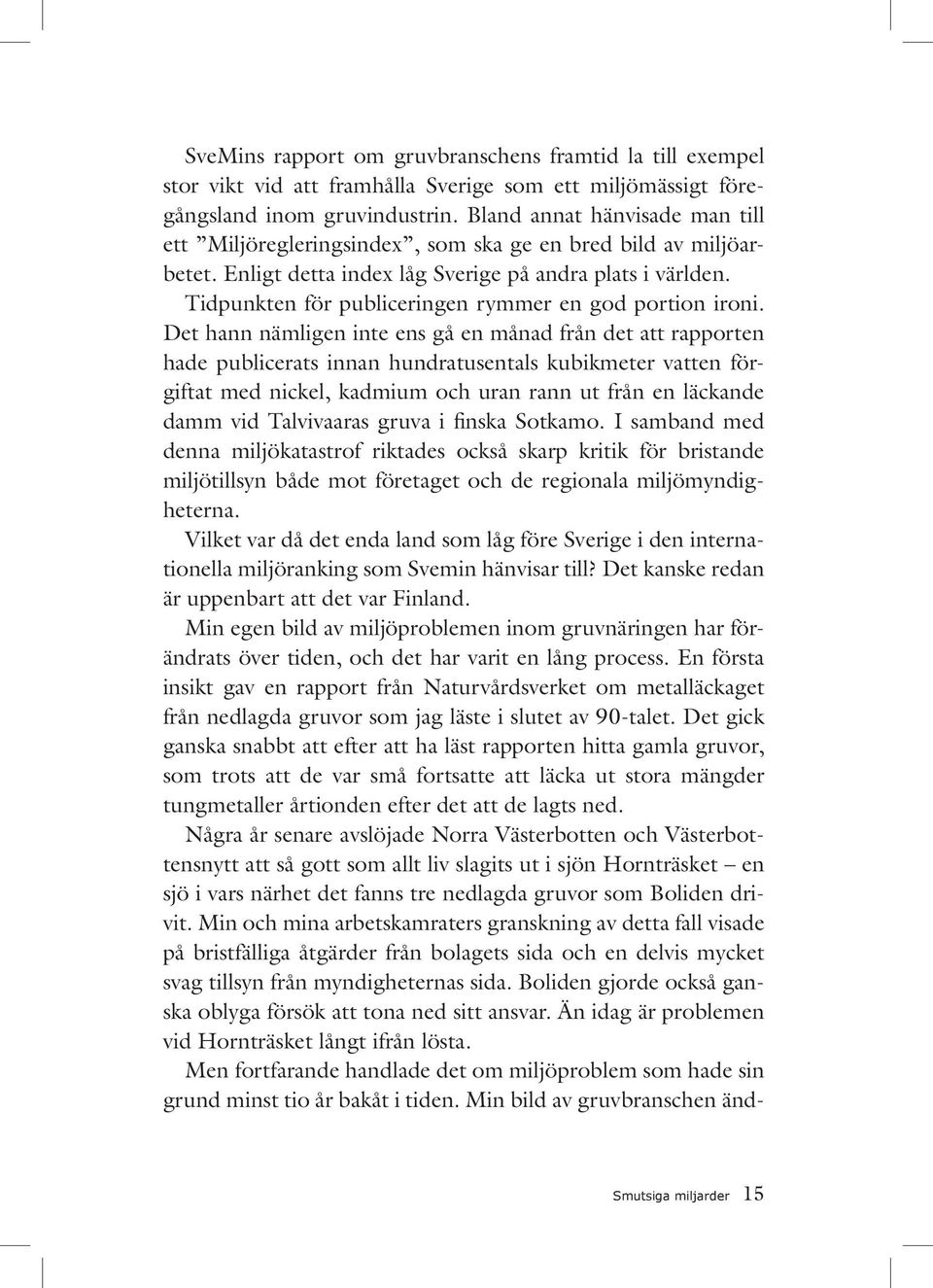 Tidpunkten för publiceringen rymmer en god portion ironi.