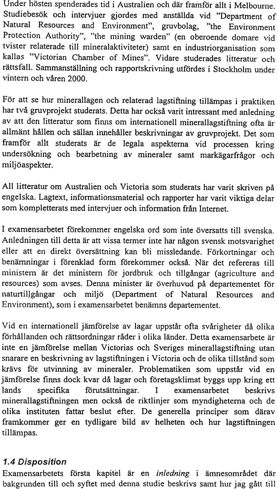 domare,'id tvister relaterade till mineralaktiviteter) samt en industriorganisation som kallas "Victorian Chamber of Mines". Vidare studerades litteratur och rättsfall.