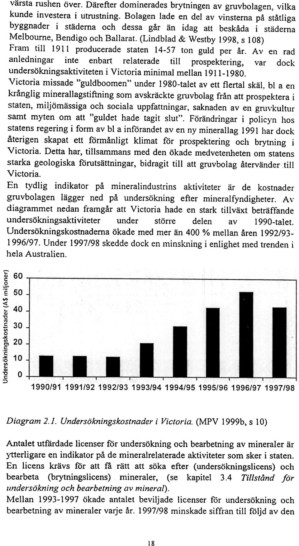 (Lindblad & Westby 1998, s 108) Fram till 1911 producerade staten 14-57 ton guld per år.