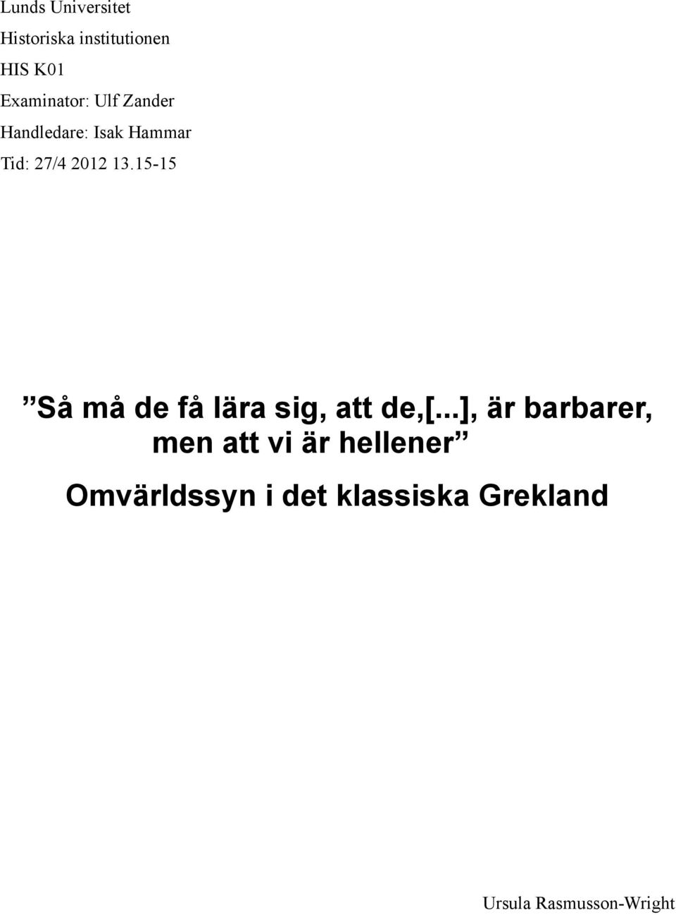 15-15 Så må de få lära sig, att de,[.