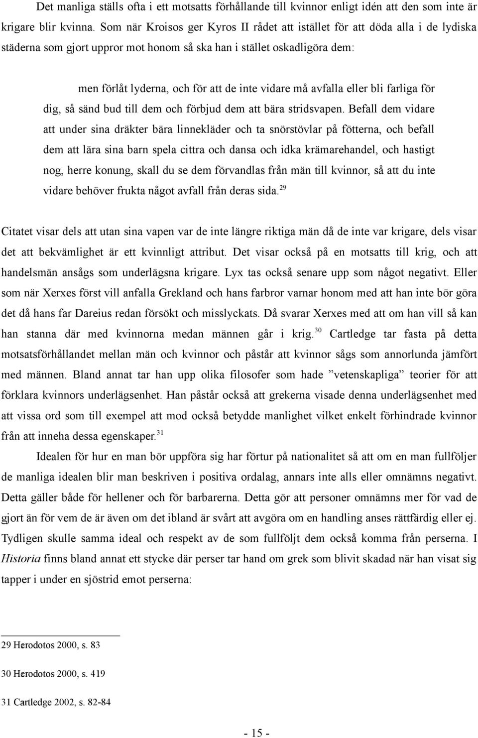 må avfalla eller bli farliga för dig, så sänd bud till dem och förbjud dem att bära stridsvapen.
