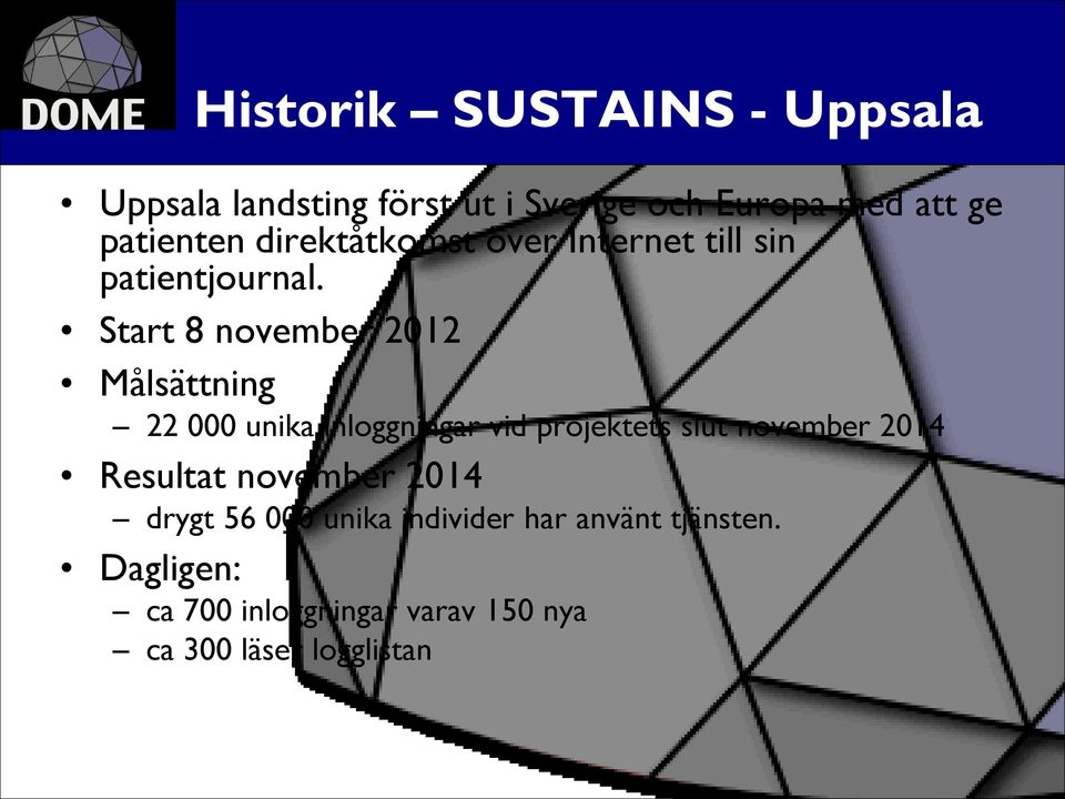 Start 8 november 2012 Målsättning 22 000 unika inloggningar vid projektets slut november 2014