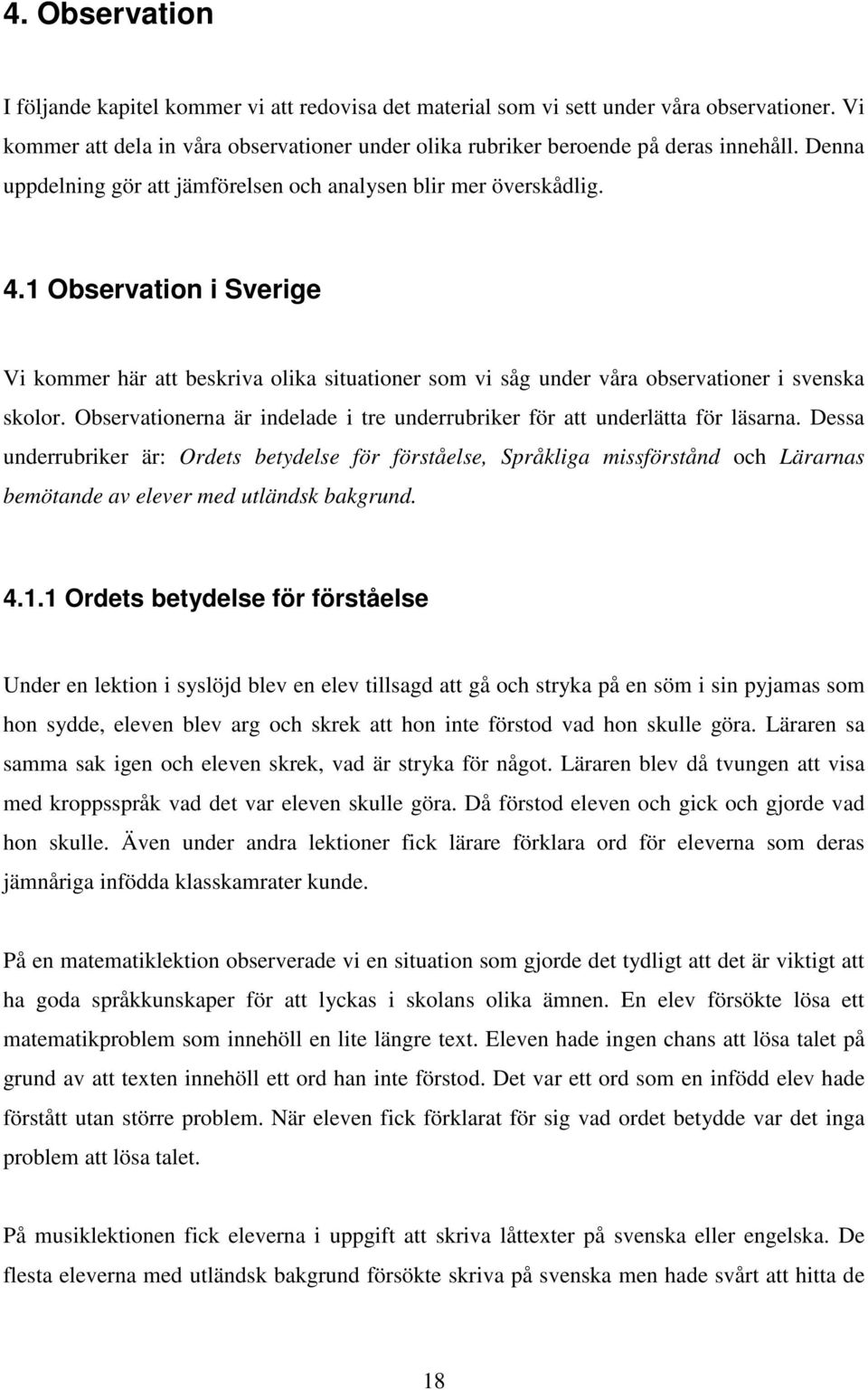 Observationerna är indelade i tre underrubriker för att underlätta för läsarna.