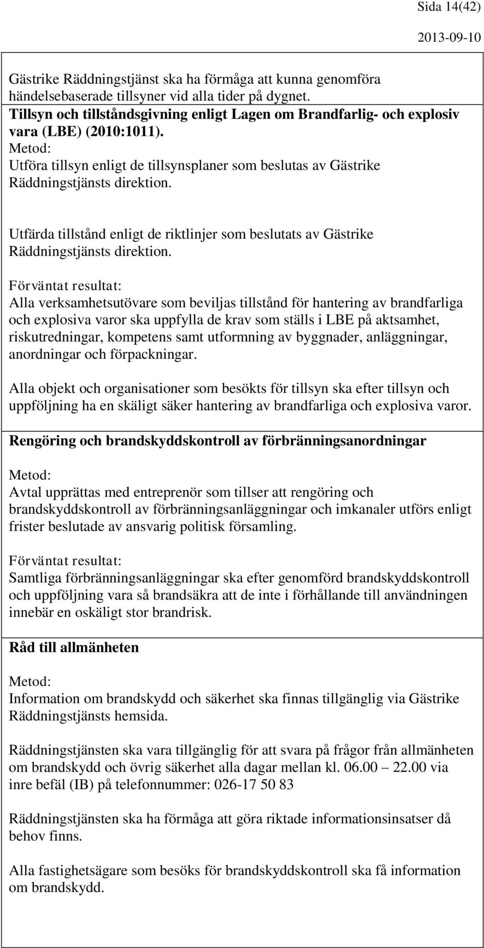 Utfärda tillstånd enligt de riktlinjer som beslutats av Gästrike Räddningstjänsts direktion.