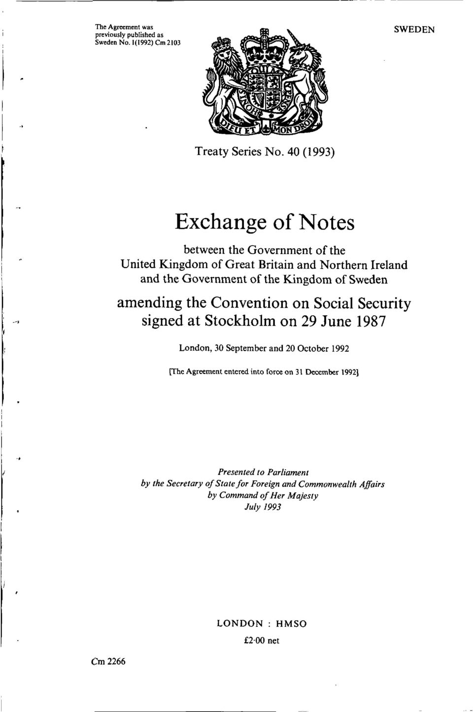 of Sweden amending the Convention on Social Security signed at Stockholm on 29 June 1987 London, 30 September and 20 October 1992 [The Agreement
