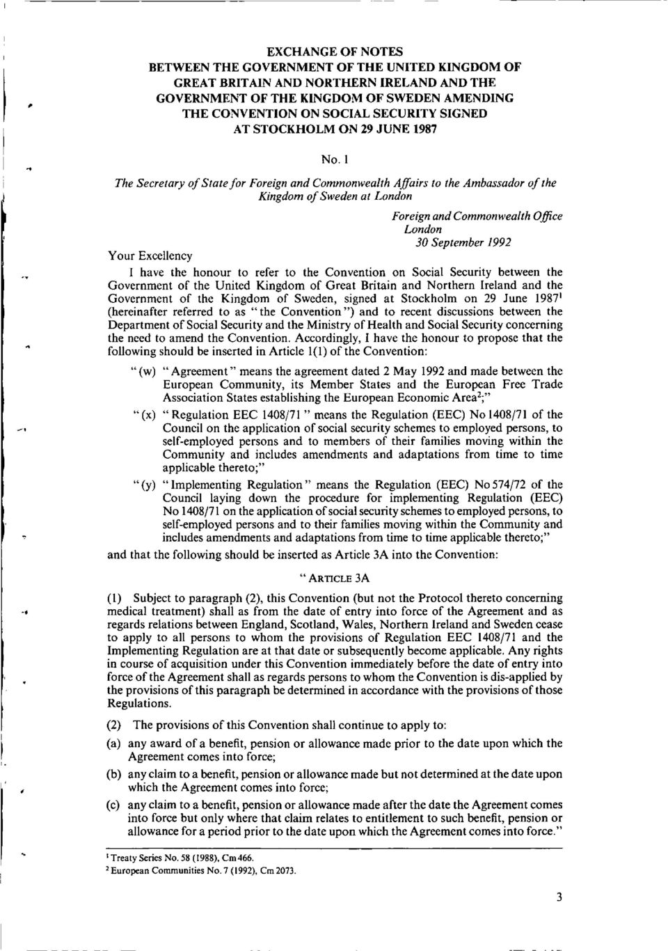 1 The Secretary of State for Foreign and Commonwealth Affairs to the Ambassador of the Kingdom of Sweden at London Foreign and Commonwealth Office London 30 September 1992 Your Excellency I have the