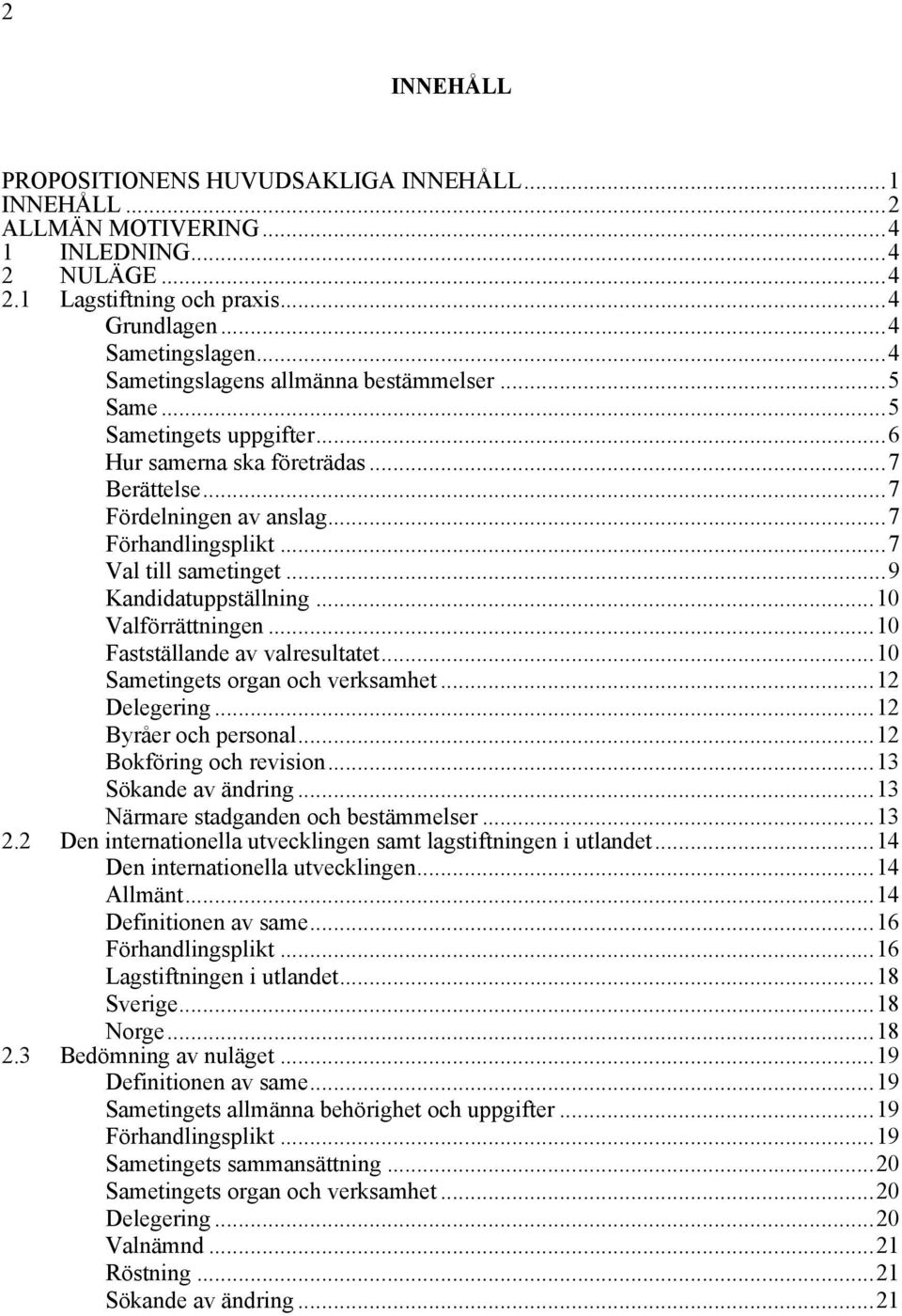 ..9 Kandidatuppställning...10 Valförrättningen...10 Fastställande av valresultatet...10 Sametingets organ och verksamhet...12 Delegering...12 Byråer och personal...12 Bokföring och revision.