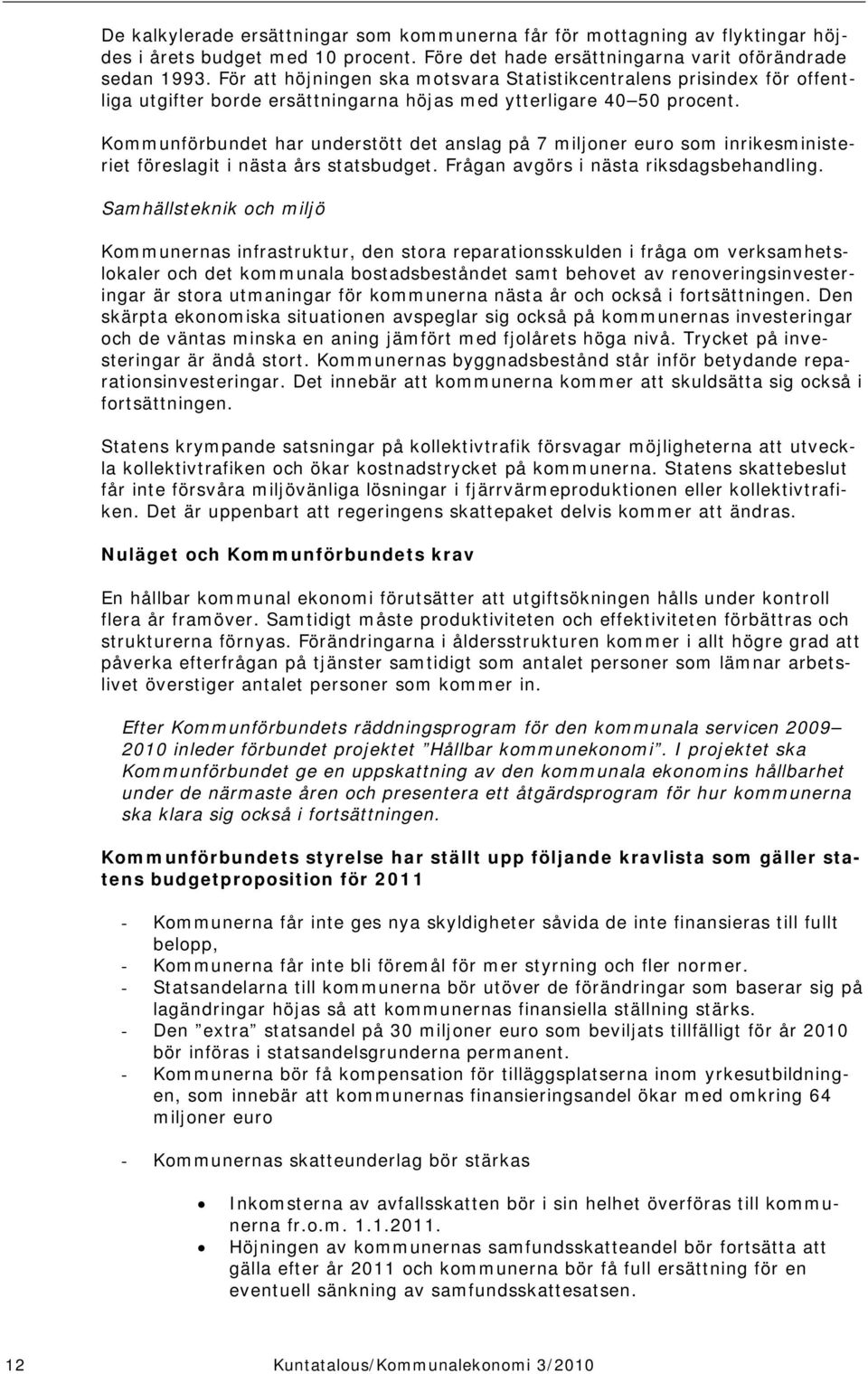 Kommunförbundet har understött det anslag på 7 miljoner euro som inrikesministeriet föreslagit i nästa års statsbudget. Frågan avgörs i nästa riksdagsbehandling.